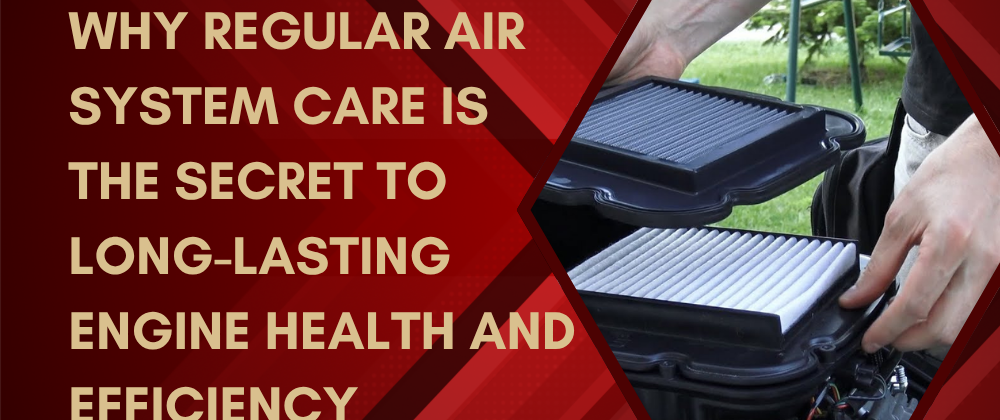 Cover image for Why Regular Air System Care Is the Secret to Long-Lasting Engine Health and Efficiency