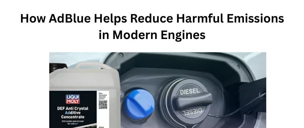 Cover image for How AdBlue Helps Reduce Harmful Emissions in Modern Engines