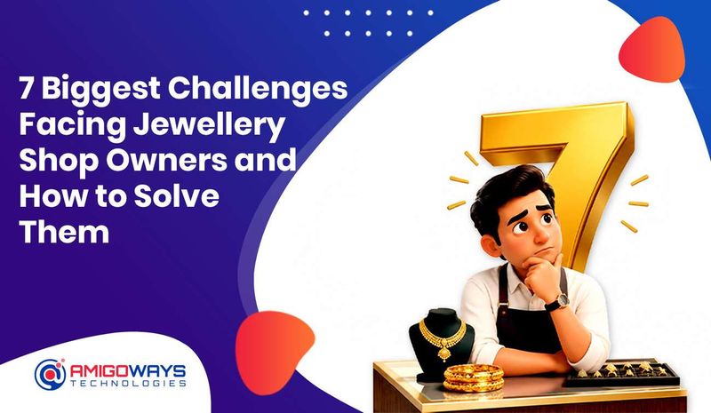 7 Biggest Challenges Facing Jewellery Shop Owners and How to Solve Them - Amigoways