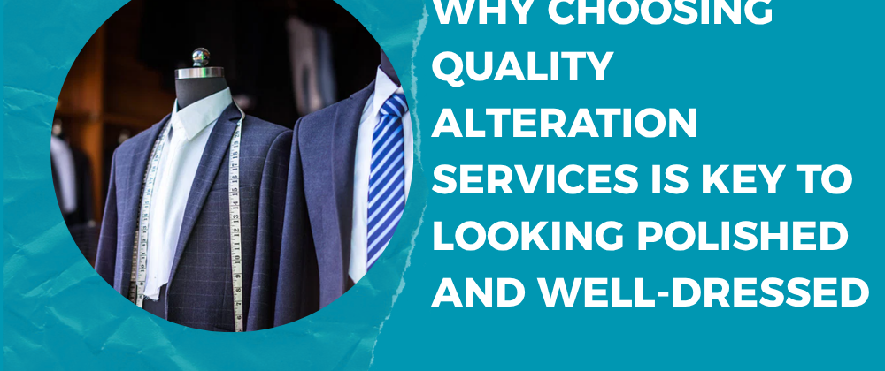 Cover image for Why Choosing Quality Alteration Services Is Key to Looking Polished and Well-Dressed