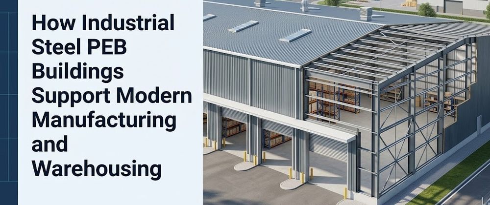 Cover image for How Industrial Steel PEB Buildings Support Modern Manufacturing and Warehousing