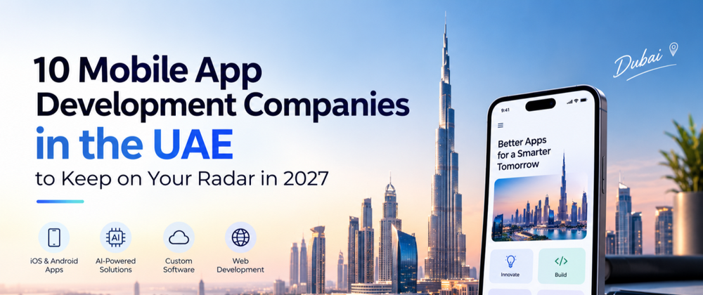 Cover image for 10 Mobile App Development Companies in the UAE to Keep on Your Radar in 2027