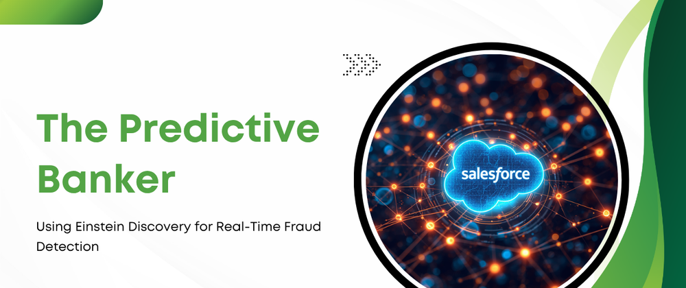 Cover image for The Predictive Banker: Using Einstein Discovery for Real-Time Fraud Detection