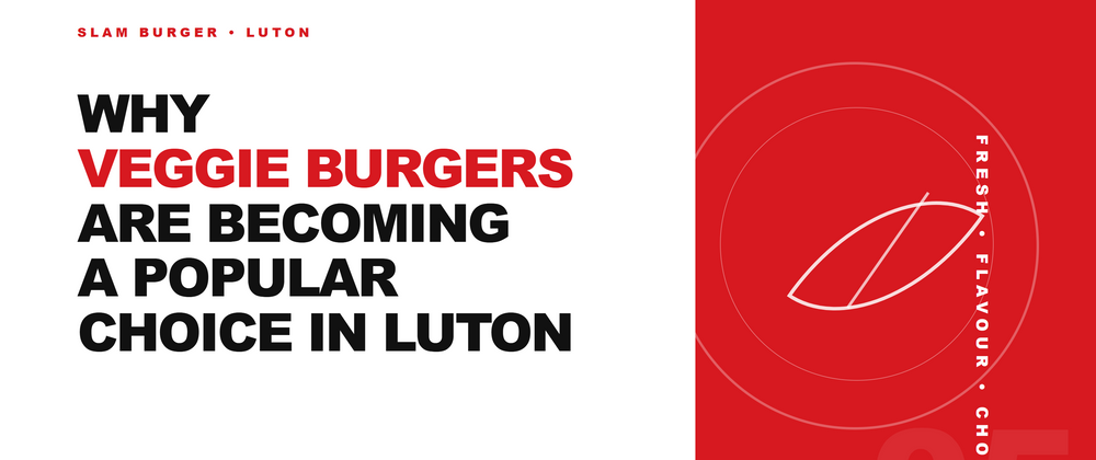 Cover image for Why Veggie Burgers Are Becoming a Popular Choice in Luton