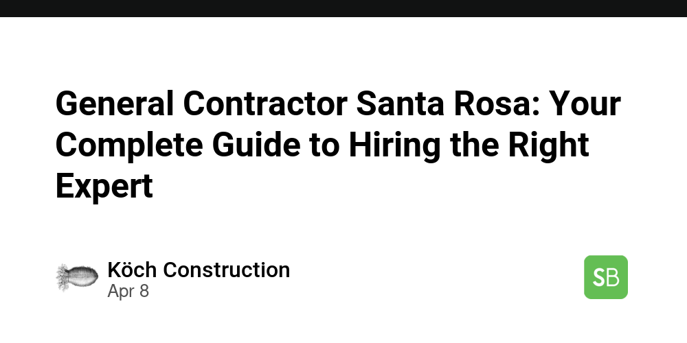 General Contractor Santa Rosa: Your Complete Guide to Hiring the Right ...