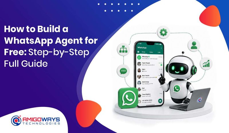 How to Build a WhatsApp Agent for Free: Step-by-Step Full Guide By Amigoways